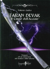 Taran Devak. Il canto dell'acciaio. Viaggio di un guerriero sul sentiero della libertà - Librerie.coop