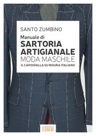 Manuale di sartoria artigianale moda maschile. Il capospalla su misura italiano - Librerie.coop Manuale di sartoria artigianale moda maschile. Il capospalla su misura italiano - Librerie.coop