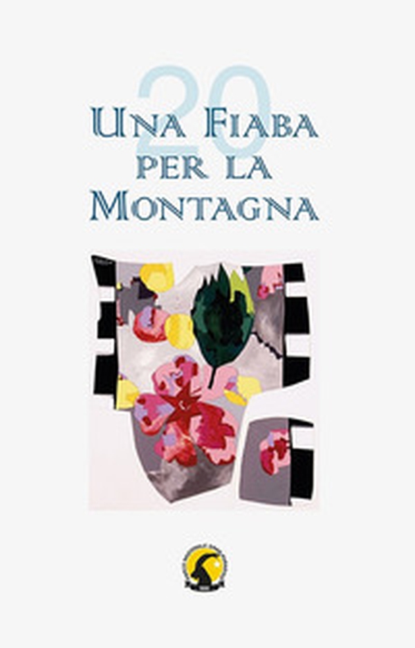 Una fiaba per la montagna. Raccolta ventennale - Librerie.coop Una fiaba per la montagna. Raccolta ventennale - Librerie.coop