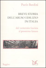 Breve storia dell'abuso edilizio in Italia dal ventennio fascista al prossimo futuro - Librerie.coop Breve storia dell'abuso edilizio in Italia dal ventennio fascista al prossimo futuro - Librerie.coop