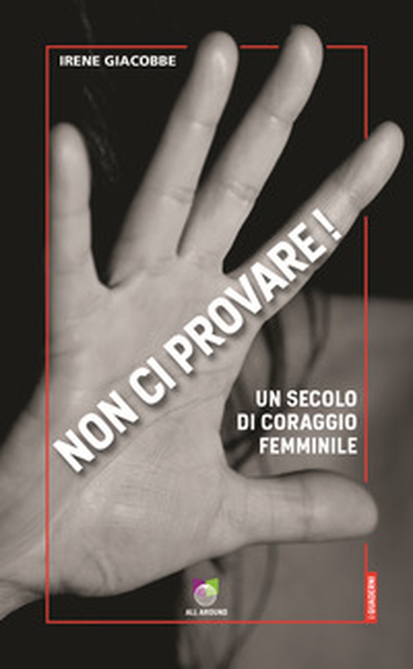 Non ci provare! Un secolo di coraggio femminile - Librerie.coop Non ci provare! Un secolo di coraggio femminile - Librerie.coop