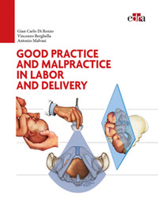 Good practice and malpractice in labor and delivery - Librerie.coop Good practice and malpractice in labor and delivery - Librerie.coop