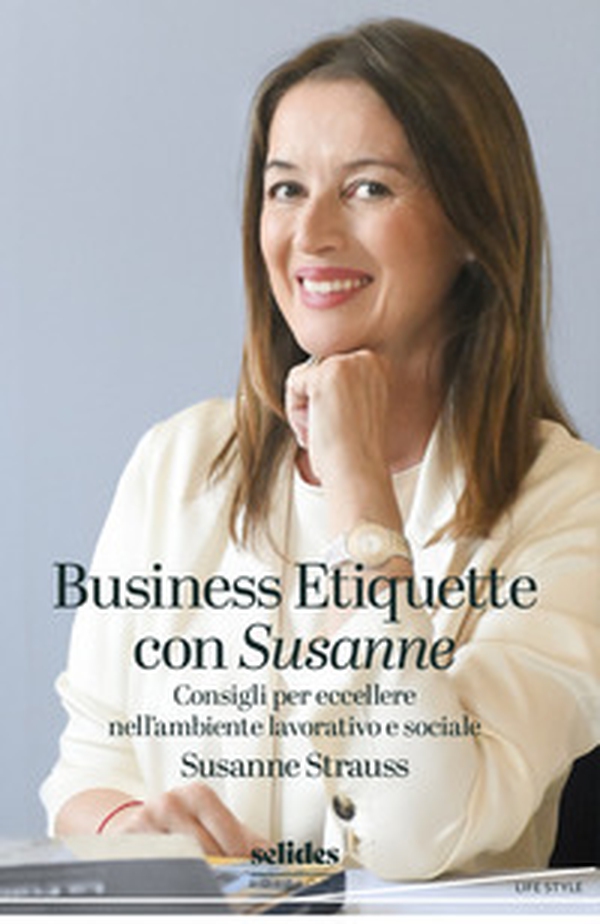 Business Etiquette con Susanne. Consigli per eccellere nell'ambiente lavorativo e sociale - Librerie.coop Business Etiquette con Susanne. Consigli per eccellere nell'ambiente lavorativo e sociale - Librerie.coop