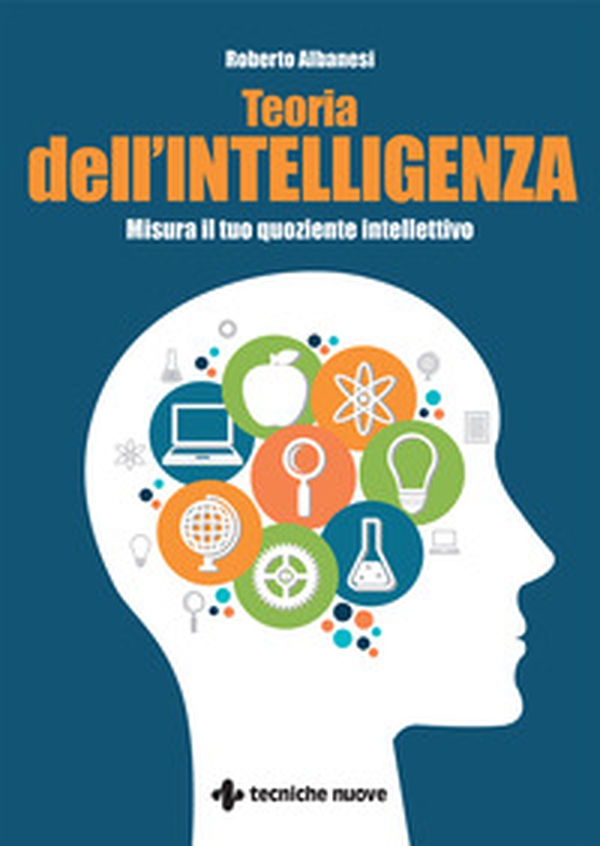 Teoria dell'intelligenza. Misura il tuo quoziente intellettivo - Librerie.coop Teoria dell'intelligenza. Misura il tuo quoziente intellettivo - Librerie.coop