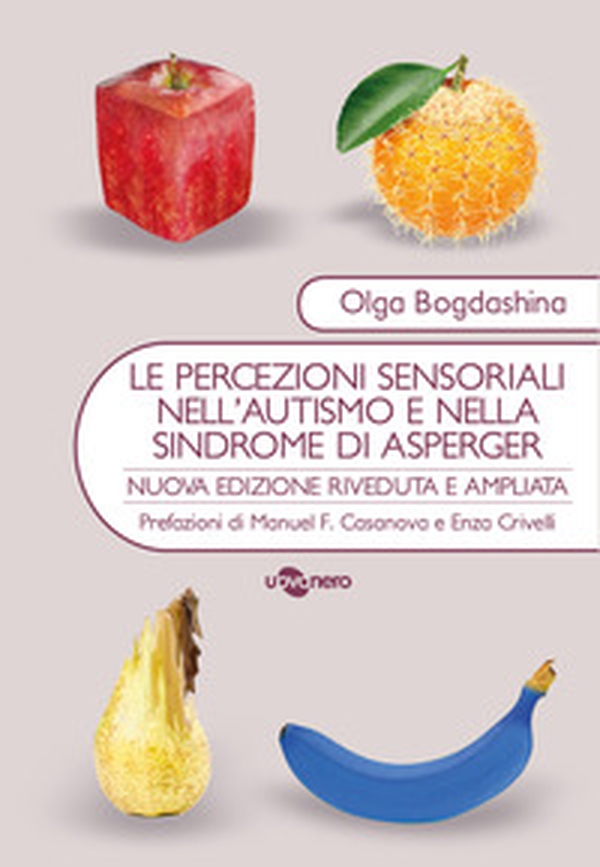 Le percezioni sensoriali nell'autismo e nella sindrome di Asperger. Diverse esperienze sensoriali. Diversi mondi percettivi - Librerie.coop Le percezioni sensoriali nell'autismo e nella sindrome di Asperger. Diverse esperienze sensoriali. Diversi mondi percettivi - Librerie.coop