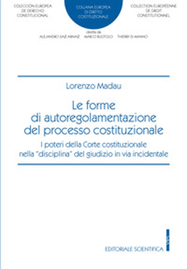 Le forme di autoregolamentazione del processo costituzionale. I poteri della Corte Costituzionale nella «disciplina» del giudizio in via incidentale - Librerie.coop Le forme di autoregolamentazione del processo costituzionale. I poteri della Corte Costituzionale nella «disciplina» del giudizio in via incidentale - Librerie.coop