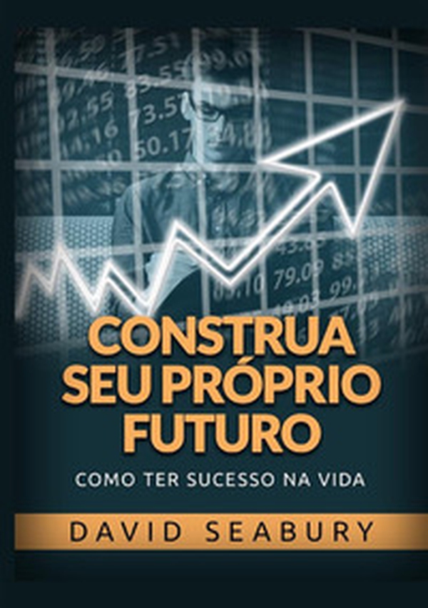 Construa seu próprio futuro. Como ter sucesso na vida - Librerie.coop Construa seu próprio futuro. Como ter sucesso na vida - Librerie.coop