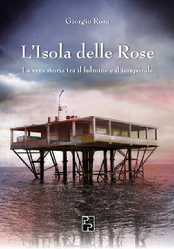 L'isola delle rose. La vera storia tra il fulmine e il temporale - Librerie.coop L'isola delle rose. La vera storia tra il fulmine e il temporale - Librerie.coop