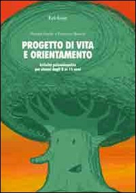Progetto di vita e orientamento. Attività psicoeducative per alunni dagli 8 ai 15 anni - Librerie.coop