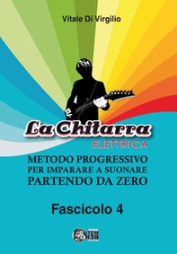 La chitarra elettrica. Metodo progressivo per imparare a suonare partendo da zero - Vol. 4 - Librerie.coop