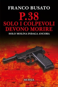 P.38 Solo i colpevoli devono morire. Una nuova indagine di Solo Molina - Librerie.coop