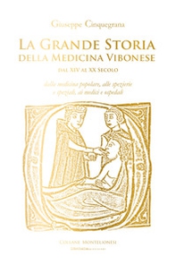 La grande storia della medicina vibonese dal XIV al XX secolo. Dalla medicina popolare, alle spezierie e speziali, ai medici e ospedali - Librerie.coop La grande storia della medicina vibonese dal XIV al XX secolo. Dalla medicina popolare, alle spezierie e speziali, ai medici e ospedali - Librerie.coop