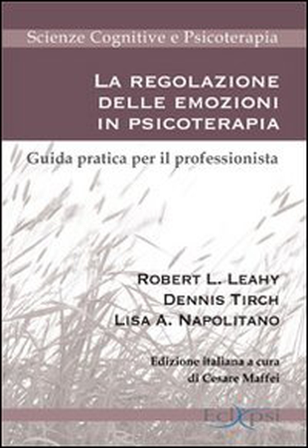 La regolazione delle emozioni in psicoterapia. Guida pratica per il professionista - Librerie.coop La regolazione delle emozioni in psicoterapia. Guida pratica per il professionista - Librerie.coop