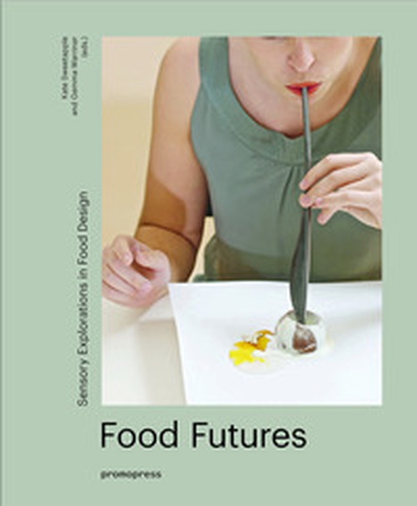 Food futures. Sensory explorations in food design - Librerie.coop Food futures. Sensory explorations in food design - Librerie.coop