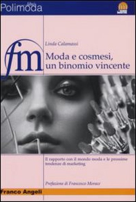 Moda e cosmesi, un binomio vincente. Il rapporto con il mondo moda e le prossime tendenze di marketing - Librerie.coop