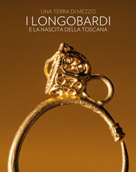 Una terra di mezzo. I Longobardi e la nascita della Toscana - Librerie.coop