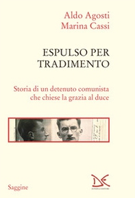 Espulso per tradimento. Storia di un detenuto comunista che chiese la grazia al duce - Librerie.coop Espulso per tradimento. Storia di un detenuto comunista che chiese la grazia al duce - Librerie.coop