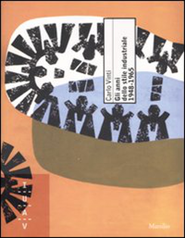Gli anni dello stile industriale 1948-1965. Immagine e politica culturale nella grande impresa italiana - Librerie.coop Gli anni dello stile industriale 1948-1965. Immagine e politica culturale nella grande impresa italiana - Librerie.coop