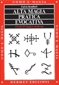 Alta magia pratica evocativa. Rituali di magia moderna. L'applicazione pratica - Librerie.coop