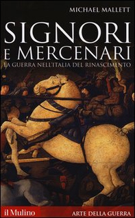 Signori e mercenari. La guerra nell'Italia del Rinascimento - Librerie.coop