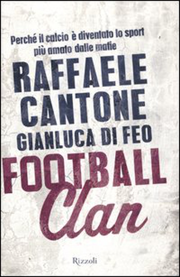 Football clan. Perché il calcio è diventato lo sport più amato dalle mafie - Librerie.coop Football clan. Perché il calcio è diventato lo sport più amato dalle mafie - Librerie.coop