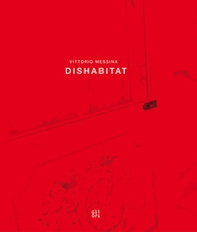 Vittorio Messina. Dishabitat. Ediz. italiana e inglese - Librerie.coop