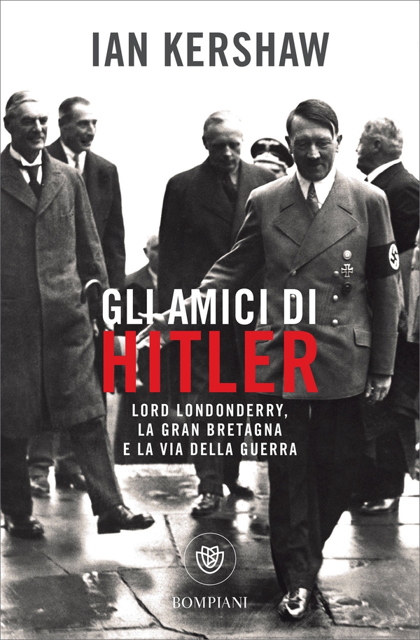 Gli amici di Hitler. Lord Londonderry, la Gran Bretagna verso la via della guerra - Librerie.coop Gli amici di Hitler. Lord Londonderry, la Gran Bretagna verso la via della guerra - Librerie.coop