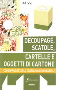 Decoupage, scatole, cartelle e oggetti di cartone. Come progettarli, costruirli e rivestirli - Librerie.coop Decoupage, scatole, cartelle e oggetti di cartone. Come progettarli, costruirli e rivestirli - Librerie.coop
