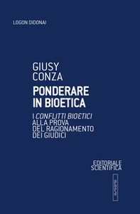 Ponderare in bioetica. I conflitti bioetici alla prova del ragionamento dei giudici - Librerie.coop