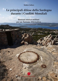 Le principali difese della Sardegna durante i conflitti mondiali. Itinerari storico-culturali per un turismo alternativo - Librerie.coop Le principali difese della Sardegna durante i conflitti mondiali. Itinerari storico-culturali per un turismo alternativo - Librerie.coop