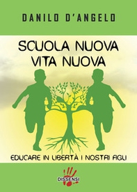 Scuola nuova vita nuova. Educare in libertà i nostri figli - Librerie.coop Scuola nuova vita nuova. Educare in libertà i nostri figli - Librerie.coop