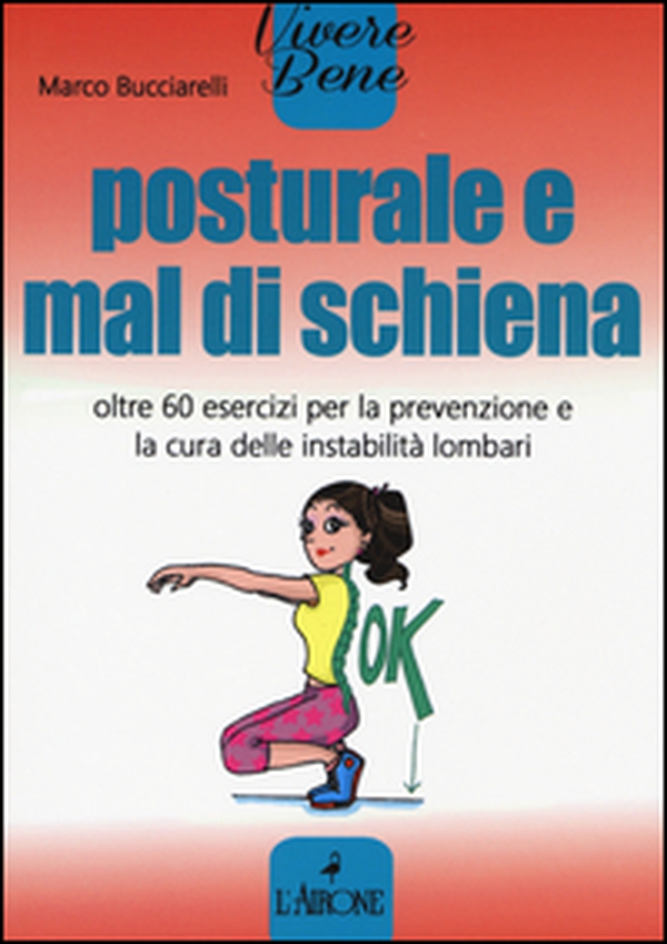 Posturale e mal di schiena. Oltre 60 esercizi per la prevenzione e la cura delle instabilità lombari - Librerie.coop Posturale e mal di schiena. Oltre 60 esercizi per la prevenzione e la cura delle instabilità lombari - Librerie.coop