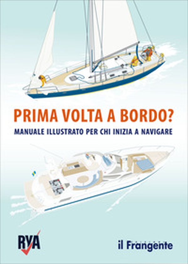 Prima volta a bordo? Manuale illustrato per chi inizia a navigare - Librerie.coop Prima volta a bordo? Manuale illustrato per chi inizia a navigare - Librerie.coop