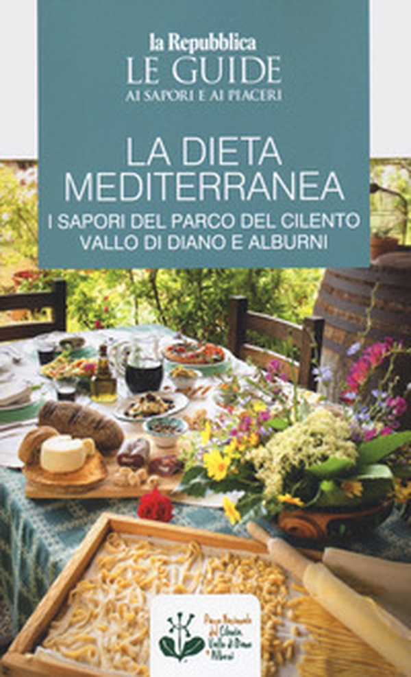 La dieta mediterranea. I sapori del Parco del Cilento, Vallo di Diano e Alburni. Le guide ai sapori e ai piaceri - Librerie.coop La dieta mediterranea. I sapori del Parco del Cilento, Vallo di Diano e Alburni. Le guide ai sapori e ai piaceri - Librerie.coop