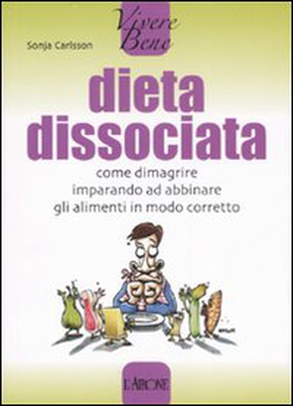 Dieta dissociata. Come dimagrire imparando ad abbinare gli alimenti in modo coretto - Librerie.coop Dieta dissociata. Come dimagrire imparando ad abbinare gli alimenti in modo coretto - Librerie.coop