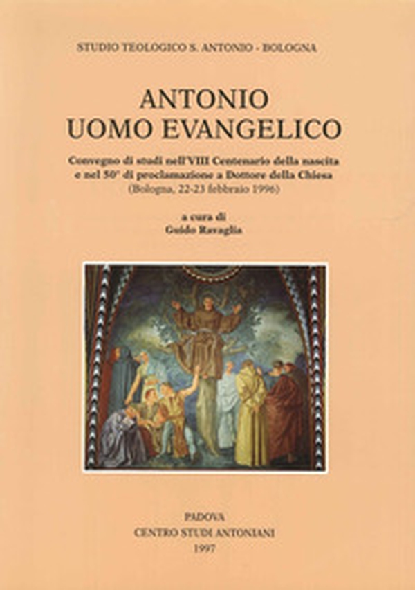 Antonio uomo evangelico. Convegno di studi nell'8º Centenario della nascita e nel 50º anno di proclamazione a dottore della Chiesa (Bologna, 1996) - Librerie.coop Antonio uomo evangelico. Convegno di studi nell'8º Centenario della nascita e nel 50º anno di proclamazione a dottore della Chiesa (Bologna, 1996) - Librerie.coop