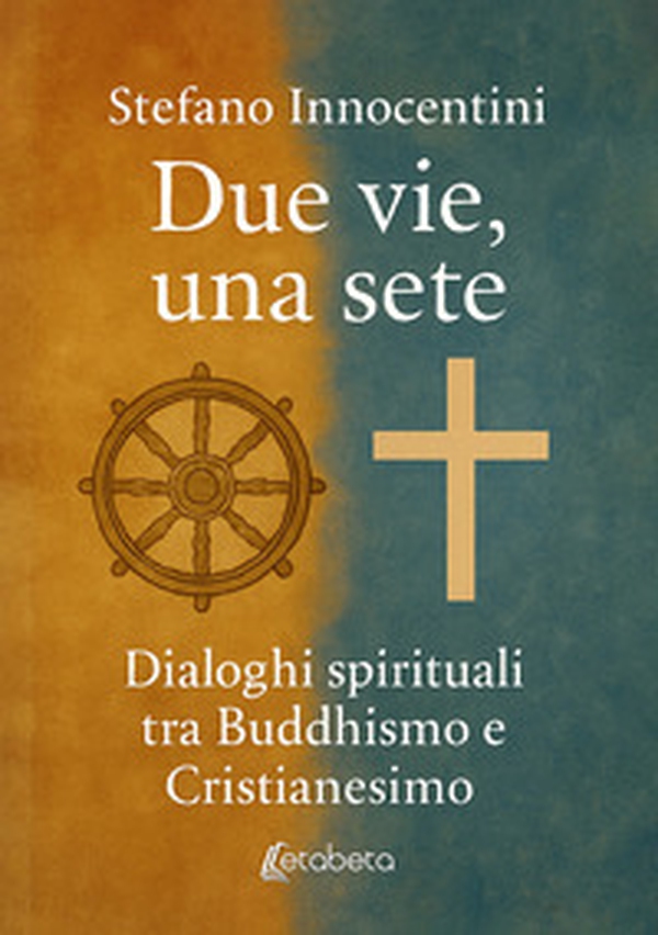 Due vie, una sete. Dialoghi spirituali tra Buddhismo e Cristianesimo - Librerie.coop Due vie, una sete. Dialoghi spirituali tra Buddhismo e Cristianesimo - Librerie.coop