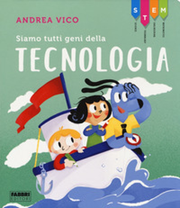 Siamo tutti geni della tecnologia. STEM - Librerie.coop Siamo tutti geni della tecnologia. STEM - Librerie.coop