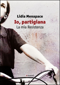 Io, partigiana. La mia resistenza - Librerie.coop Io, partigiana. La mia resistenza - Librerie.coop