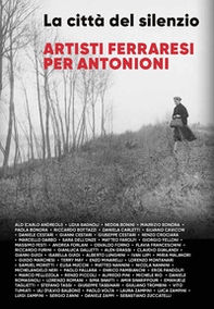 La città del silenzio. Artisti ferraresi per Antonioni - Librerie.coop La città del silenzio. Artisti ferraresi per Antonioni - Librerie.coop