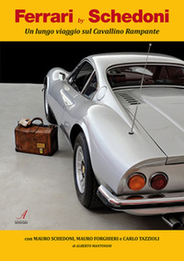 Ferrari by Schedoni. Un lungo viaggio sul Cavallino Rampante - Librerie.coop Ferrari by Schedoni. Un lungo viaggio sul Cavallino Rampante - Librerie.coop