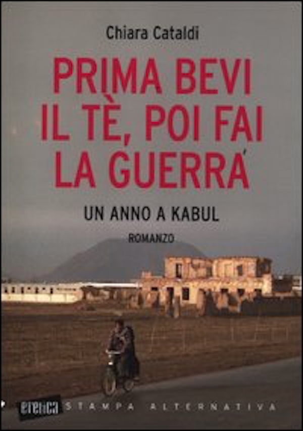 Prima bevi il tè, poi fai la guerra. Un anno a Kabul - Librerie.coop Prima bevi il tè, poi fai la guerra. Un anno a Kabul - Librerie.coop