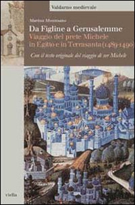 Da Figline a Gerusalemme. Viaggio del prete Michele in Egitto e in Terrasanta (1489-1490) - Librerie.coop