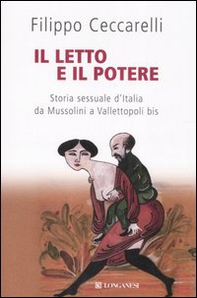 Il letto e il potere. Storia sessuale d'Italia da Mussolini a Vallettopoli bis - Librerie.coop