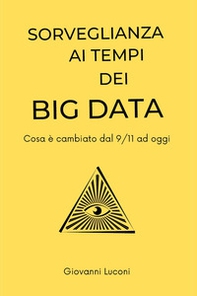 Sorveglianza ai tempi dei big data. Cosa è cambiato dal 9/11 ad oggi - Librerie.coop Sorveglianza ai tempi dei big data. Cosa è cambiato dal 9/11 ad oggi - Librerie.coop