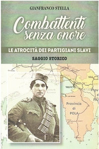 Combattenti senza onore. Le atrocità dei partigiani slavi - Librerie.coop Combattenti senza onore. Le atrocità dei partigiani slavi - Librerie.coop