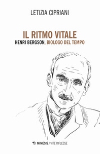 Il ritmo vitale. Henri Bergson, biologo del tempo - Librerie.coop Il ritmo vitale. Henri Bergson, biologo del tempo - Librerie.coop