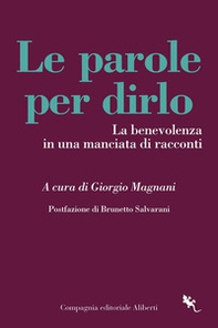 Le parole per dirlo. La benevolenza in una manciata di racconti - Librerie.coop