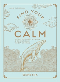Find your calm. Come trovare la calma e dimenticare ansia e stress - Librerie.coop Find your calm. Come trovare la calma e dimenticare ansia e stress - Librerie.coop