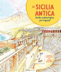 La Sicilia antica. Guida archeologica per ragazzi - Librerie.coop La Sicilia antica. Guida archeologica per ragazzi - Librerie.coop